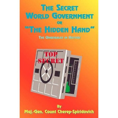 The Secret World Government or "The Hidden Hand" - by  Count Cherep-Spriridovich (Paperback)