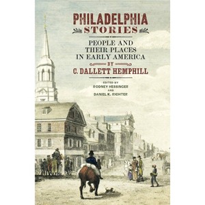 Philadelphia Stories - (Early American Studies) by  C Dallett Hemphill (Hardcover) - 1 of 1