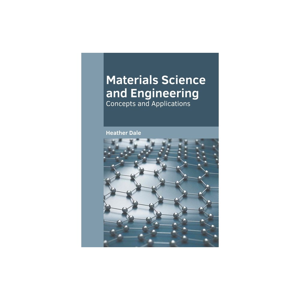 Materials Science and Engineering: Concepts and Applications - by Heather Dale (Hardcover)