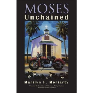 Moses Unchained - (The Sue William Silverman Prize for Creative Nonfiction) by  Marilyn F Moriarty (Paperback) - 1 of 1