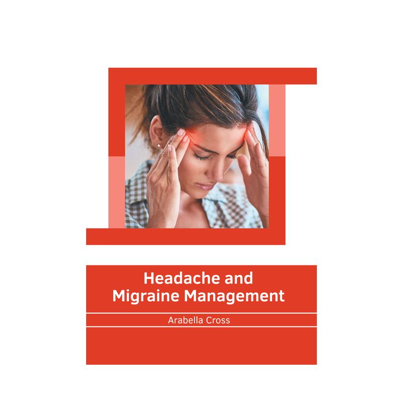 Headache and Migraine Management - by  Arabella Cross (Hardcover), 1 of 2