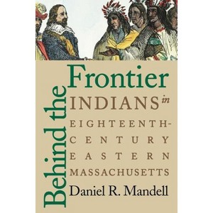Behind the Frontier - by  Daniel R Mandell (Paperback) - 1 of 1