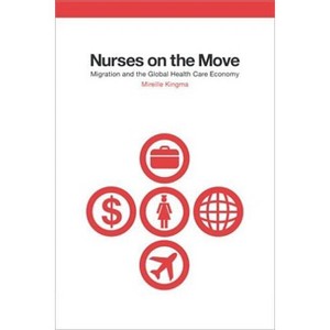 Nurses on the Move - (Culture and Politics of Health Care Work) by  Mireille Kingma (Paperback) - 1 of 1
