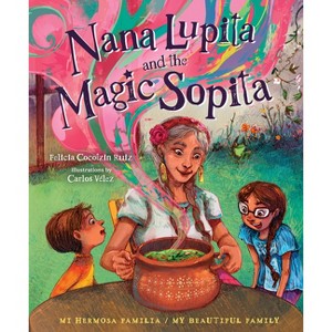 Nana Lupita and the Magic Sopita - (Mi Hermosa Familia/My Beautiful Family) by  Felicia Cocotzin Ruiz (Hardcover) - 1 of 1