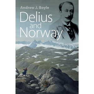 Delius and Norway - by  Andrew J Boyle (Hardcover) - 1 of 1