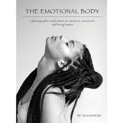 The Emotional Body - by  Teagan Rose (Hardcover)