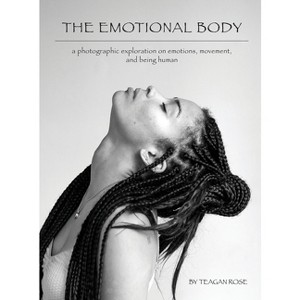 The Emotional Body - by  Teagan Rose (Hardcover) - 1 of 1