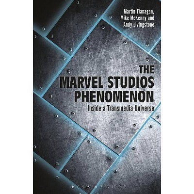 The Marvel Studios Phenomenon - by  Martin Flanagan & Andrew Livingstone & Mike McKenny (Paperback)