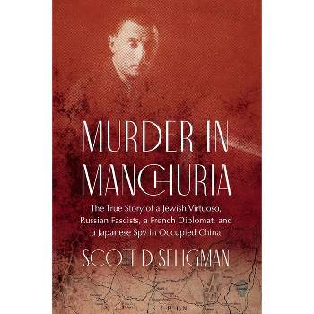 Murder in Manchuria - by  Scott D Seligman (Hardcover)