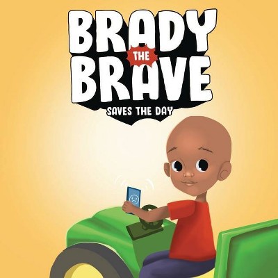 Brady the Brave Saves The Day - by  Brady Strong Foundation (Paperback)