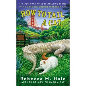 How to Tail a Cat - (Cats and Curios Mystery) by  Rebecca M Hale (Paperback) - 1 of 1