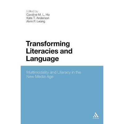 Transforming Literacies and Language - by  Caroline M Ho & Alvin P Leong & Kate T Anderson (Paperback)