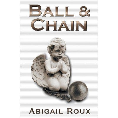 Ball & Chain - (Cut & Run) by  Abigail Roux (Paperback)