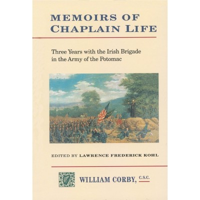 Memoirs of Chaplain Life - (Irish in the Civil War) by  Lawrence Kohl (Hardcover)