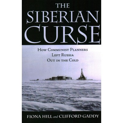 The Siberian Curse - by  Fiona Hill & Clifford G Gaddy (Paperback)