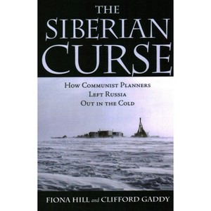 The Siberian Curse - by  Fiona Hill & Clifford G Gaddy (Paperback) - 1 of 1