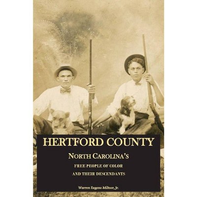 Hertford County, North Carolina's Free People of Color and Their Descendants - by  Warren Eugene Milteer Jr & Warren E Milteer Jr (Paperback)