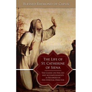 The Life of St. Catherine of Siena - by  Raymond of Capua (Paperback) - 1 of 1