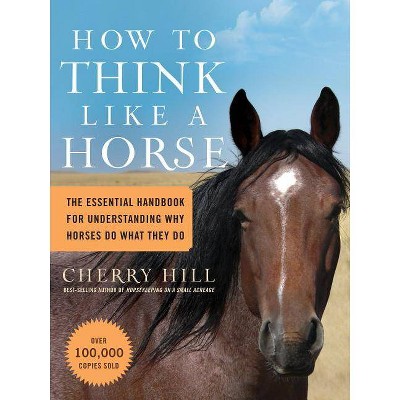 How to Think Like a Horse - by  Cherry Hill (Paperback)