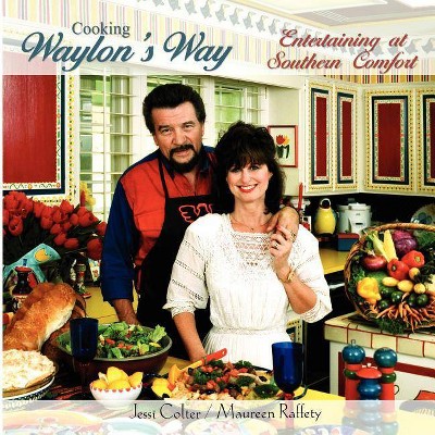 Cooking Waylon's Way - by  Maureen Raffety & Jessi Colter (Paperback)