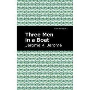 Three Men in a Boat - (Mint Editions (Humorous and Satirical Narratives)) by  Jerome K Jerome (Paperback) - 1 of 1