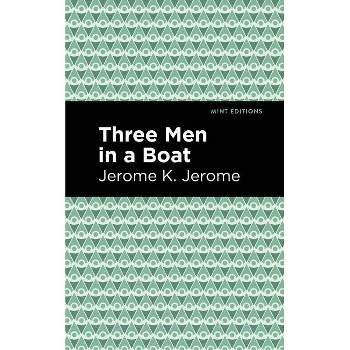 Three Men in a Boat - (Mint Editions (Humorous and Satirical Narratives)) by  Jerome K Jerome (Paperback)