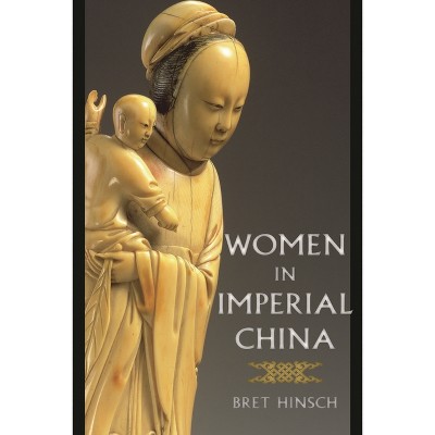 Women in Imperial China - (Asian Voices) by  Bret Hinsch (Hardcover)