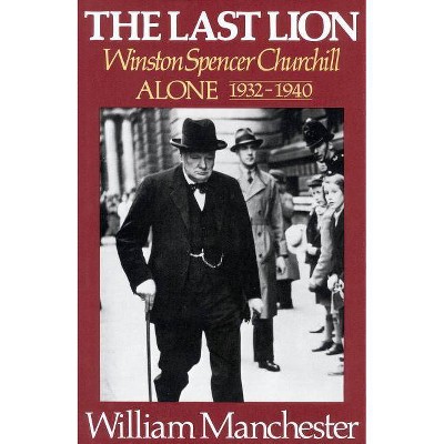 Last Lion, The: Winston Spencer Churchill Alone 1932-1940 - Volume 2 - by  William Manchester (Hardcover)