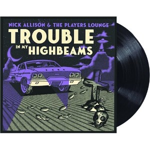 Nick Allison & The Players Lounge - Trouble in My High Beams (180 Gram Vinyl) - 1 of 1