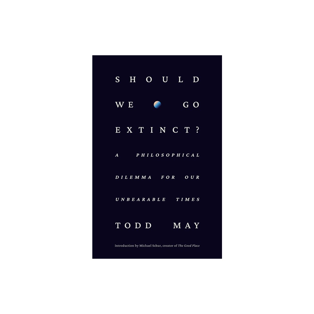 Should We Go Extinct? - by Todd May (Hardcover)