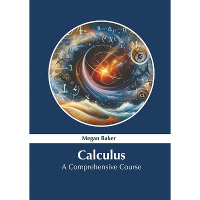 Calculus: A Comprehensive Course - by  Megan Baker (Hardcover)