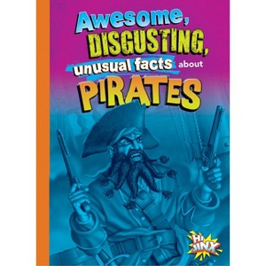 Awesome, Disgusting, Unusual Facts about Pirates - by  Stephanie Bearce (Paperback) - 1 of 1