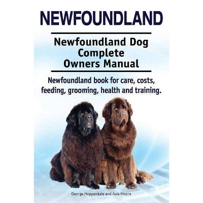 Newfoundland. Newfoundland Dog Complete Owners Manual. Newfoundland book for care, costs, feeding, grooming, health and training. - (Paperback)