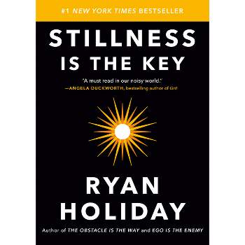 Stillness Is the Key - by  Ryan Holiday (Hardcover)