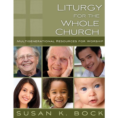 Liturgy for the Whole Church - by  Susan K Bock (Paperback)