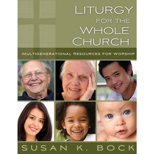 Liturgy for the Whole Church - by  Susan K Bock (Paperback) - 1 of 1