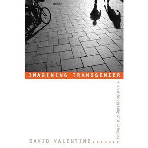 Imagining Transgender - by  David Valentine (Paperback) - 1 of 1