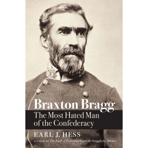 Braxton Bragg - (Civil War America) by  Earl J Hess (Paperback) - 1 of 1