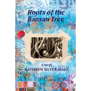 Roots of the Banyan Tree - by  Kathryn Silver-Hajo (Paperback) - 1 of 1