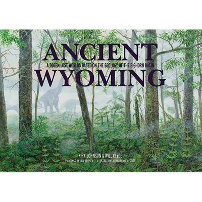  Ancient Wyoming - by  Kirk Johnson & Will Clyde (Paperback) 