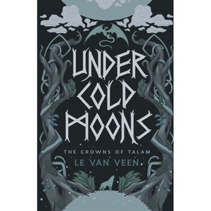 Under Cold Moons - (The Crowns of Talam) by  L E Van Veen (Paperback) - 1 of 1