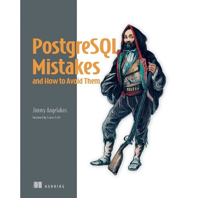 PostgreSQL Mistakes and How to Avoid Them - by  Jimmy Angelakos (Paperback)