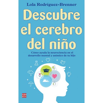 Descubre El Cerebro del Niño - by  Lola Rodríguez-Brenner (Paperback)