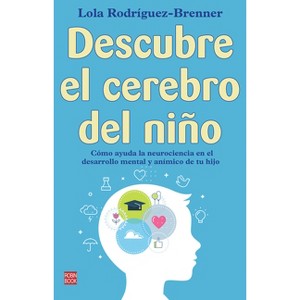 Descubre El Cerebro del Niño - by  Lola Rodríguez-Brenner (Paperback) - 1 of 1
