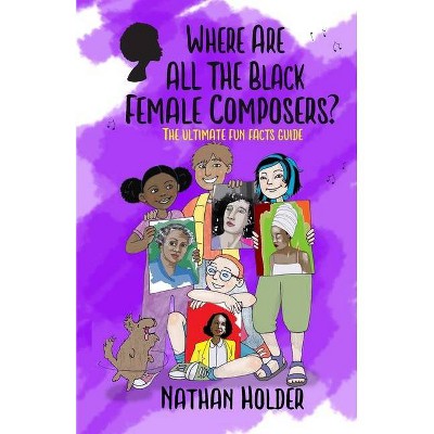 Where Are All The Black Female Composers? - (Why Music?) by  Nathan Holder (Paperback)