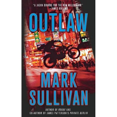 Outlaw - (Robin Monarch Thrillers) by  Mark Sullivan (Paperback)