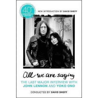 All We Are Saying - by  David Sheff (Paperback)