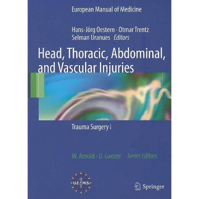 Head, Thoracic, Abdominal, and Vascular Injuries - (European Manual of Medicine) by  Hans-Jörg Oestern & Otmar Trentz & Selman Uranues (Paperback)