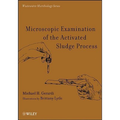 Microscopic Examination of the Activated Sludge Process - (Wastewater Microbiology) by  Michael H Gerardi (Paperback)
