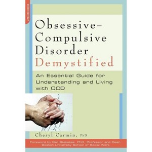 Obsessive-Compulsive Disorder Demystified - (Demystified (Da Capo Press)) by  Cheryl Carmin (Paperback) - 1 of 1
